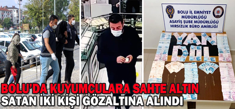 BOLU’DA KUYUMCULARA SAHTE ALTIN SATAN İKİ KİŞİ GÖZALTINA ALINDI