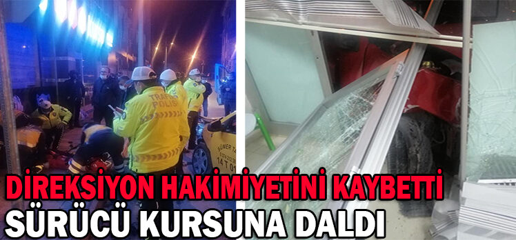 DİREKSİYON HAKİMİYETİNİ KAYBETTİ SÜRÜCÜ KURSUNA DALDI