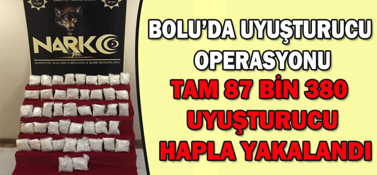 BOLU’DA UYUŞTURUCU  OPERASYONU