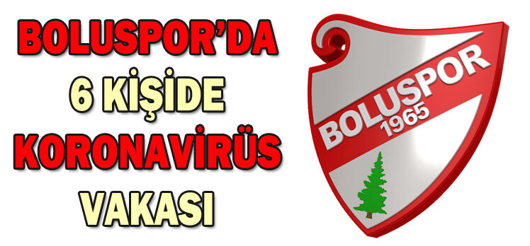 BOLUSPOR’DA 6 KİŞİDE KORONAVİRÜS VAKASI