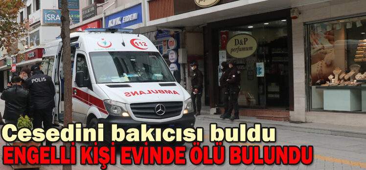 Bolu’da engelli kişi evinde ölü bulundu