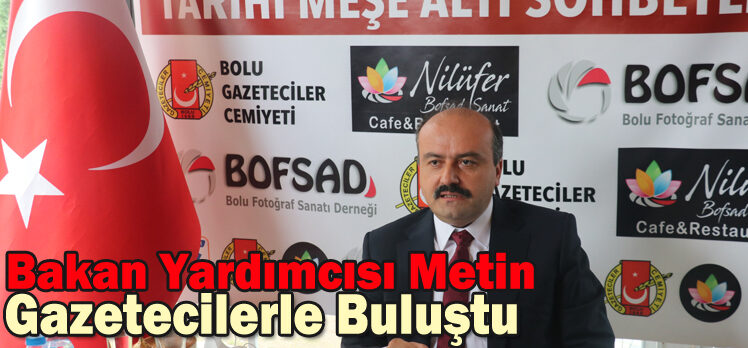 Bakan Yardımcısı Metin Gazetecilerle Buluştu