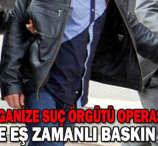 BOLU’DA  ORGANİZE SUÇ ÖRGÜTÜ OPERASYONU