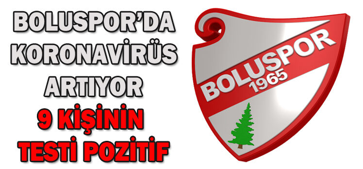 BOLUSPOR’DA KORONAVİRÜS ARTIYOR