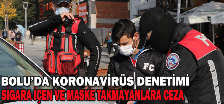 BOLU’DA POLİS SİGARA İÇEN VE MASKE TAKMAYANLARA CEZA YAZDI