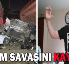 YAŞAM SAVAŞINI KAYBETTİ