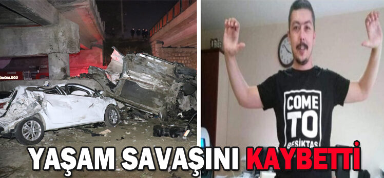 YAŞAM SAVAŞINI KAYBETTİ