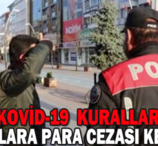 BOLU‘DA KOVİD-19  KURALLARINA  UYMAYANLARA PARA CEZASI KESİLDİ