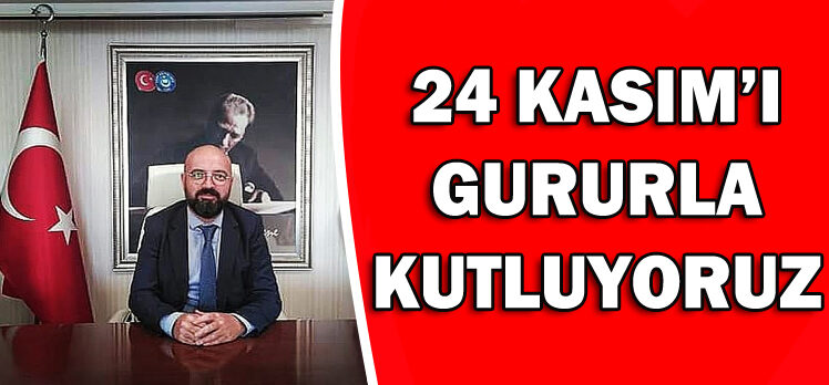 BAYRAM; 24 KASIM’I GURURLA KUTLUYORUZ