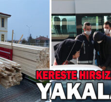 KERESTE HIRSIZI 4 ŞÜPHELİ YAKALANDI