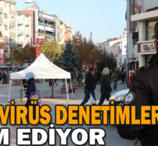 KORONAVİRÜS DENETİMLERİ DEVAM EDİYOR