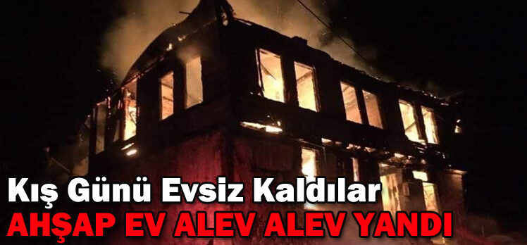 AHŞAP EV ALEV ALEV YANDI