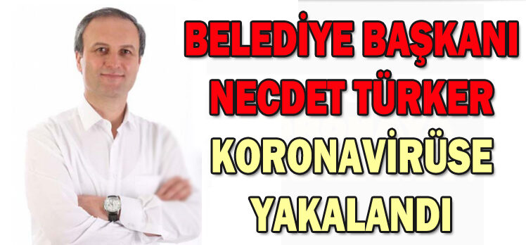 MUDURNU BELEDİYE BAŞKANI NECDET TÜRKER KORONAVİRÜSE YAKALANDI