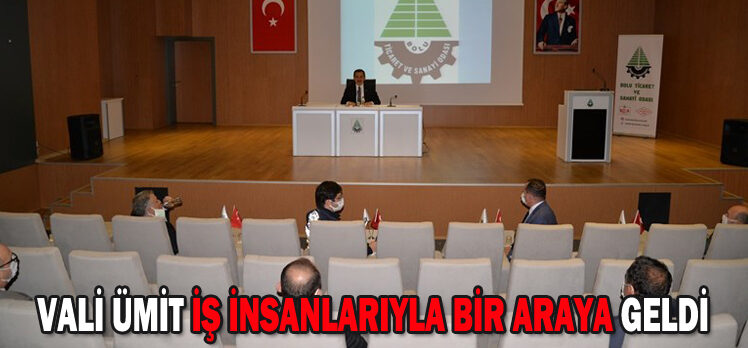 VALİ ÜMİT İŞ İNSANLARIYLA BİR ARAYA GELDİ