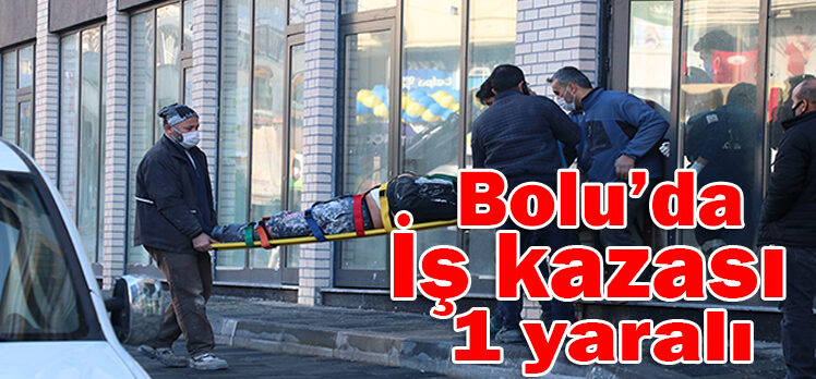 Bolu’da iş kazası: 1 yaralı