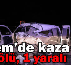 Tem’de kaza: 1 ölü,1 yaralı