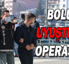 BOLU’DA UYUŞTURUCU OPERASYONU