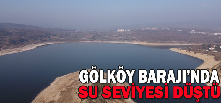 GÖLKÖY BARAJI’NDA SU SEVİYESİ DÜŞTÜ