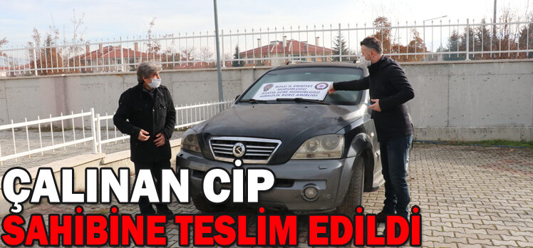 ÇALINAN CİP SAHİBİNE TESLİM EDİLDİ