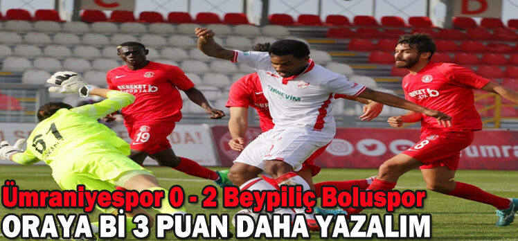 Ümraniyespor 0 – 2 Beypiliç Boluspor