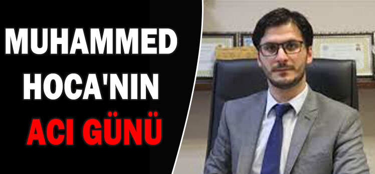 MUHAMMED  HOCA’NIN  ACI GÜNÜ