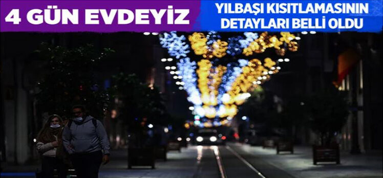 Yılbaşında 4 gün uygulanacak sokağa çıkma kısıtlamasının detayları neler?