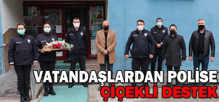 VATANDAŞLARDAN POLİSE ÇİÇEKLİ DESTEK