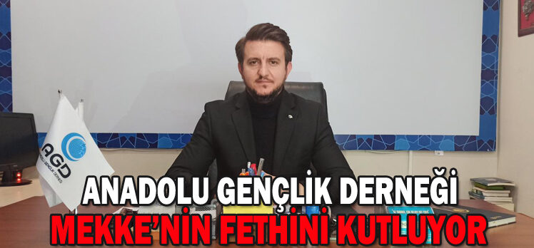 ANADOLU GENÇLİK DERNEĞİ MEKKE’NİN FETHİNİ KUTLUYOR