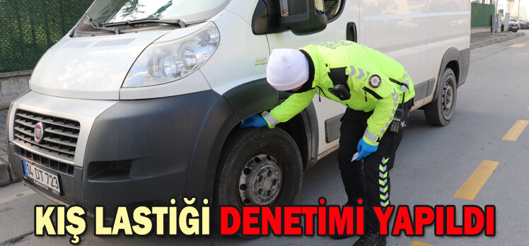 KIŞ LASTİĞİ DENETİMİ YAPILDI