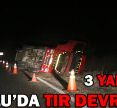 BOLU’DA TIR DEVRİLDİ: 3 YARALI