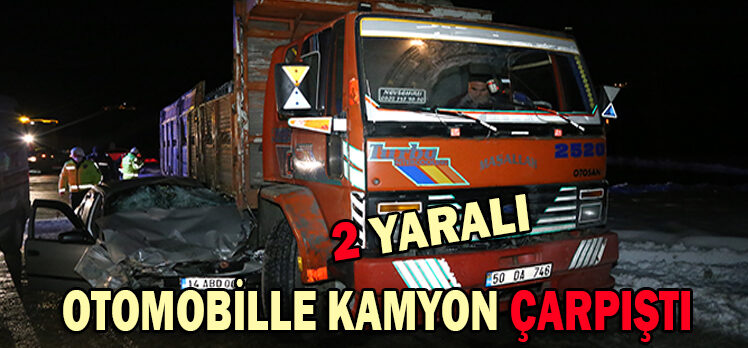 OTOMOBİLLE KAMYON ÇARPIŞTI: 2 YARALI