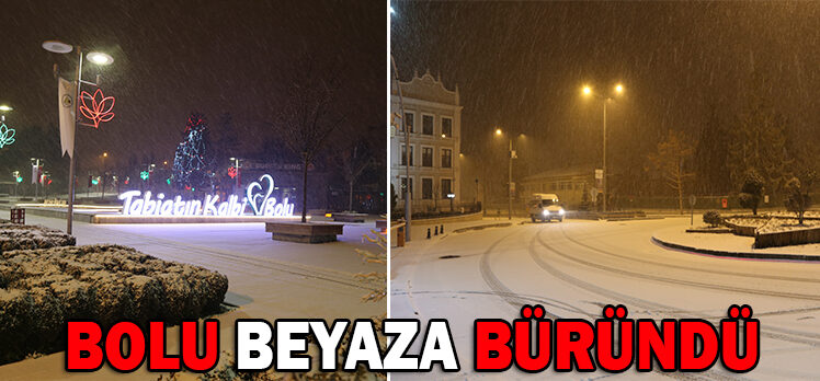 BOLU BEYAZA BÜRÜNDÜ