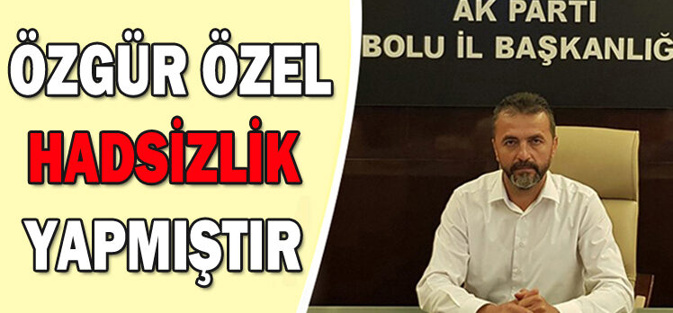 Doğanay; “Özgür Özel hadsizlik yapmıştır”