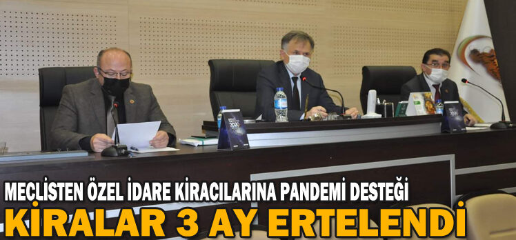 MECLİSTEN ÖZEL İDARE KİRACILARINA PANDEMİ DESTEĞİ