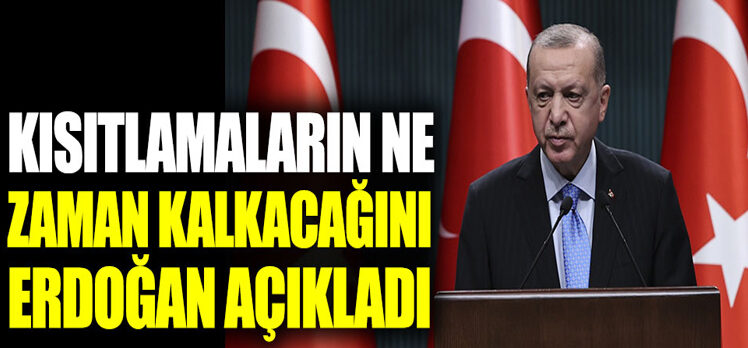 Kısıtlamaların ne zaman kalkacağını Cumhurbaşkanı Erdoğan açıkladı