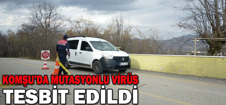 KOMŞU’DA MUTASYONLU VİRÜS  TESBİT EDİLDİ