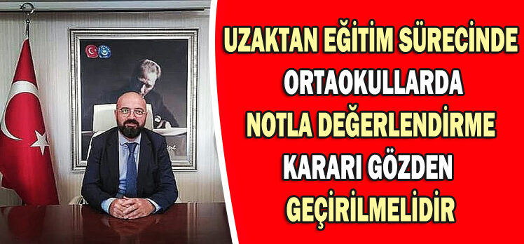 BAYRAM: UZAKTAN EĞİTİM SÜRECİNDE ORTAOKULLARDA NOTLA DEĞERLENDİRME KARARI GÖZDEN GEÇİRİLMELİDİR!