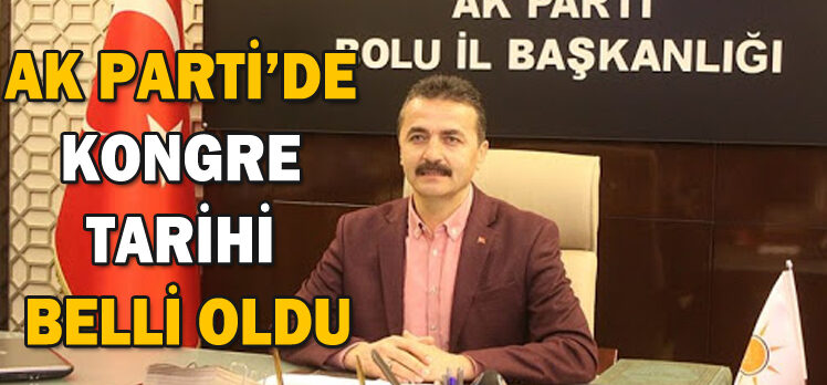 AK PARTİ’DE  KONGRE  TARİHİ  BELLİ OLDU