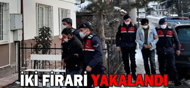 İKİ FİRARİ YAKALANDI