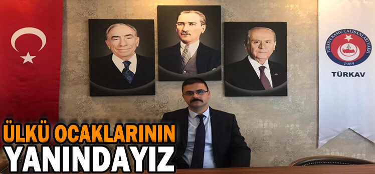 ÜLKÜ OCAKLARININ YANINDAYIZ