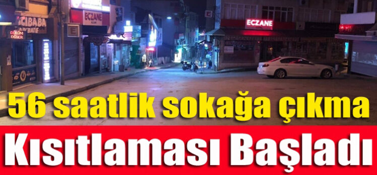 56 saatlik sokağa çıkma kısıtlaması başladı