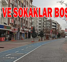 CADDE VE SOKAKLAR BOŞ KALDI