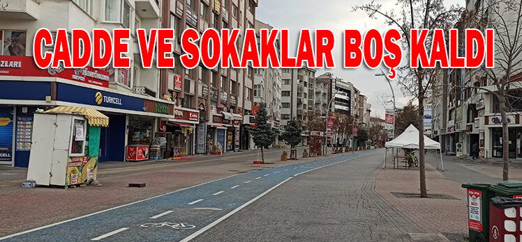 CADDE VE SOKAKLAR BOŞ KALDI