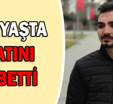 GENÇ YAŞTA HAYATINI  KAYBETTİ