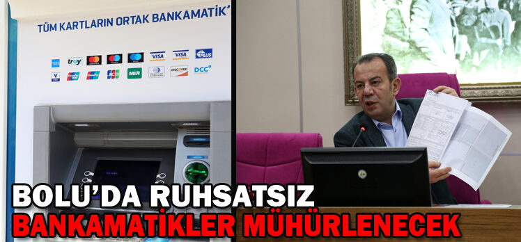 Bolu’da ruhsatsız bankamatikler mühürlenecek