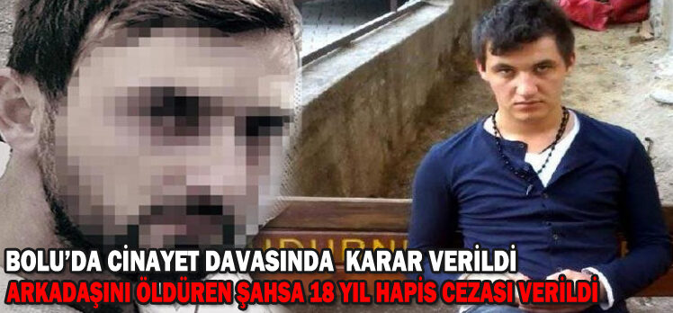 BOLU’DA CİNAYET DAVASINDA  KARAR VERİLDİ