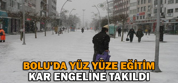 BOLU’DA YÜZ YÜZE EĞİTİM KAR ENGELİNE TAKILDI