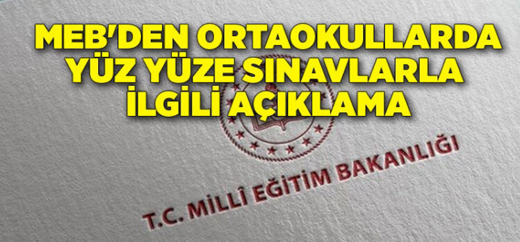 MEB’den ortaokullarda yüz yüze sınav açıklaması