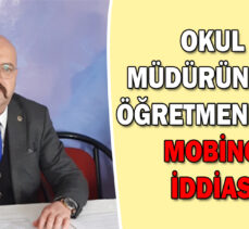 OKUL MÜDÜRÜNDEN ÖĞRETMENLERE MOBİNG İDDİASI