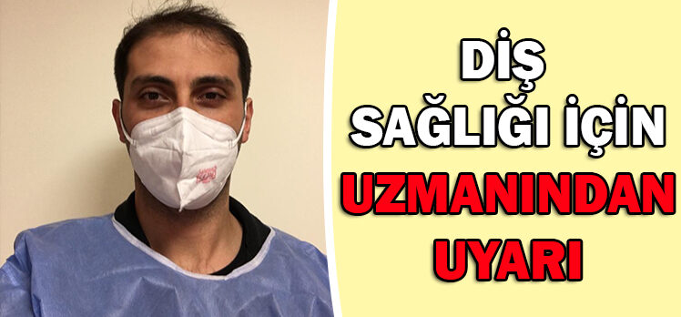 DİŞ  SAĞLIĞI İÇİN UZMANINDAN UYARI